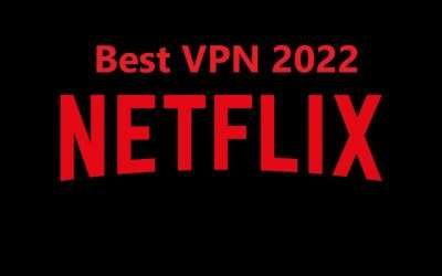 Best Netflix VPN in 2022